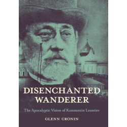 Disenchanted Wanderer: The Apocalyptic Vision of Konstantin Leontiev