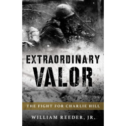 Extraordinary Valor: The Fight for Charlie Hill in Vietnam