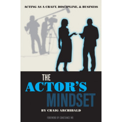The Actor's Mindset: Acting as a Craft, Discipline and Business
