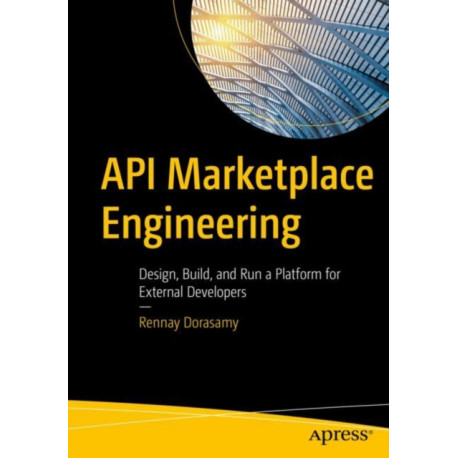 API Marketplace Engineering: Design, Build, and Run a Platform for External Developers