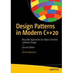 Design Patterns in Modern C++20: Reusable Approaches for Object-Oriented Software Design