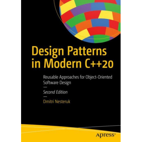 Design Patterns in Modern C++20: Reusable Approaches for Object-Oriented Software Design