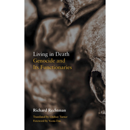 Living in Death: Genocide and Its Functionaries