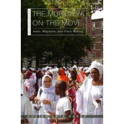 The Muridiyya on the Move: Islam, Migration, and Place Making