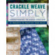 Crackle Weave Simply: Understanding the Weave Structure 27 Projects to Practice Your Skills