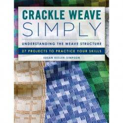 Crackle Weave Simply: Understanding the Weave Structure 27 Projects to Practice Your Skills