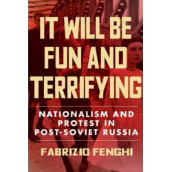 It Will Be Fun and Terrifying, Volume 1: Nationalism and Protest in Post-Soviet Russia