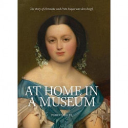 At Home in a Museum: The Story of Henriette and Fritz Mayer van den Bergh