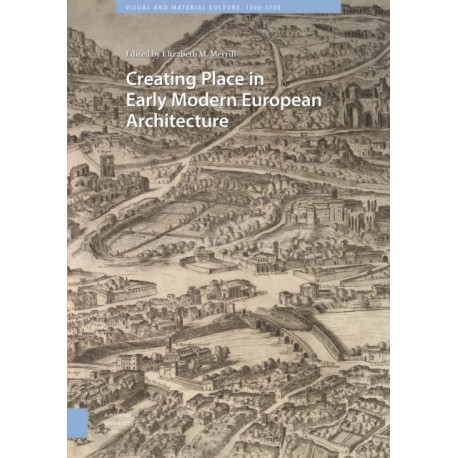 Creating Place in Early Modern European Architecture