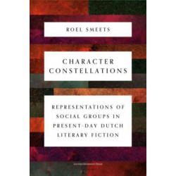 Character Constellations: Representations of Social Groups in Present-Day Dutch Literary Fiction