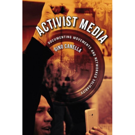 Activist Media: Documenting Movements and Networked Solidarity