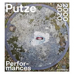 Thomas Putze: Performances 2000–2020