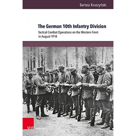 The German 10th Infantry Division: Tactical Combat Operations on the Western Front in August 1914