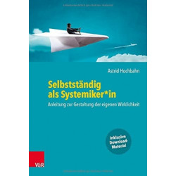 Selbststandig als Systemiker*in: Anleitung zur Gestaltung der eigenen Wirklichkeit
