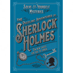 The Puzzling Adventures of Sherlock Holmes: Ten New Cases for You to Crack
