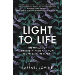 Light to Life: The miracle of photosynthesis and how it can save the planet