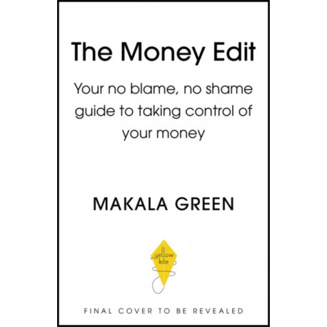 The Money Edit: Your no blame, no shame guide to taking control of your money