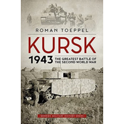 Kursk 1943: The Greatest Battle of the Second World War