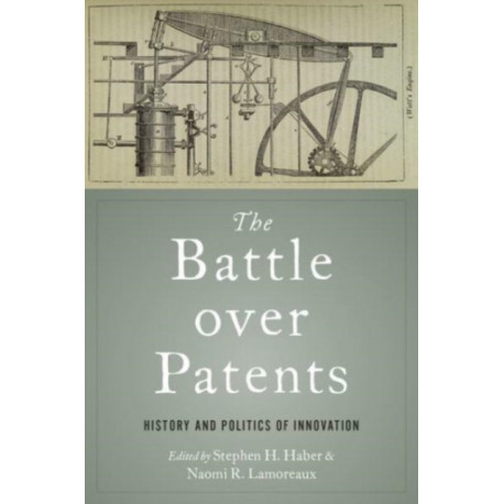 The Battle over Patents: History and Politics of Innovation