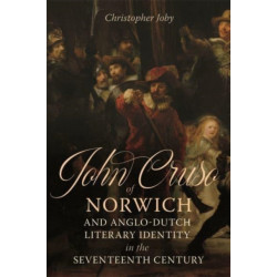 John Cruso of Norwich and Anglo-Dutch Literary Identity in the Seventeenth Century