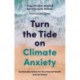 Turn the Tide on Climate Anxiety: Sustainable Action for Your Mental Health and the Planet