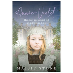 Annie-Violet: Her Story as a Servant Girl in Edwardian times