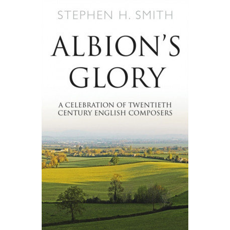 Albion’s Glory: A Celebration of Twentieth Century English Composers