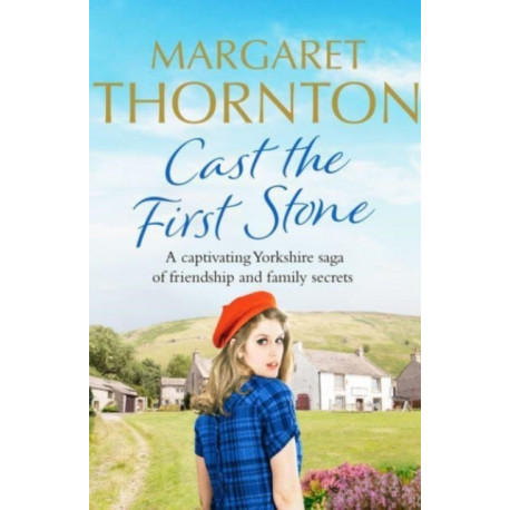 Cast the First Stone: A captivating Yorkshire saga of friendship and family secrets