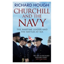 Churchill and the Navy: The Wartime Leader and the Battles at Sea