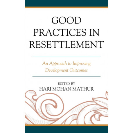 Good Practices in Resettlement: An Approach to Improving Development Outcomes