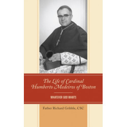 The Life of Cardinal Humberto Medeiros of Boston: Whatever God Wants