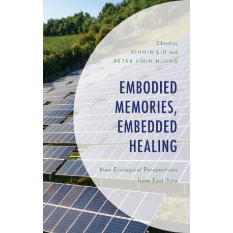 Embodied Memories, Embedded Healing: New Ecological Perspectives from East Asia