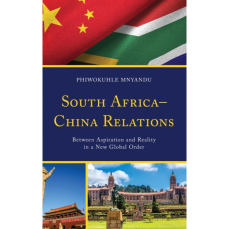 South Africa–China Relations: Between Aspiration and Reality in a New Global Order