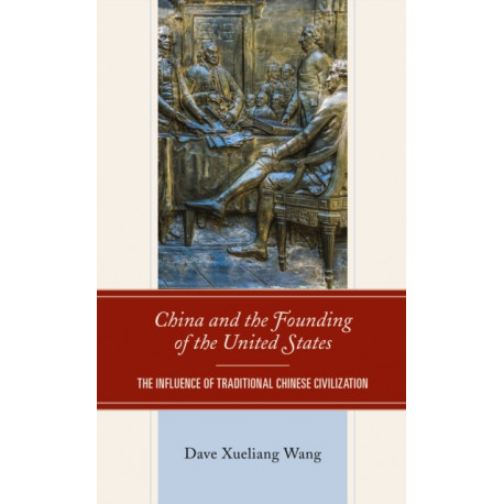 China and the Founding of the United States: The Influence of Traditional Chinese Civilization