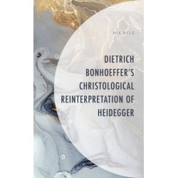Dietrich Bonhoeffer's Christological Reinterpretation of Heidegger