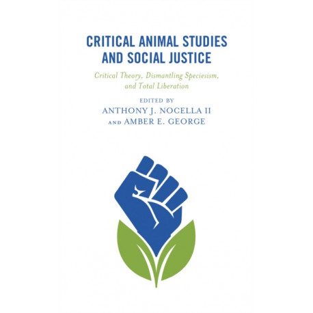Critical Animal Studies and Social Justice: Critical Theory, Dismantling Speciesism, and Total Liberation