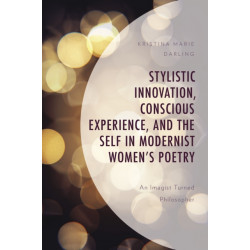 Stylistic Innovation, Conscious Experience, and the Self in Modernist Women's Poetry: An Imagist Turned Philosopher