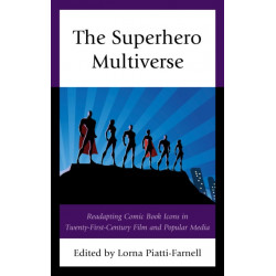 The Superhero Multiverse: Readapting Comic Book Icons in Twenty-First-Century Film and Popular Media
