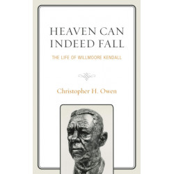 Heaven Can Indeed Fall: The Life of Willmoore Kendall