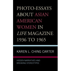 Photo-Essays about Asian American Women in Life Magazine 1936 to 1965: Hidden Narratives and Breaking Stereotypes