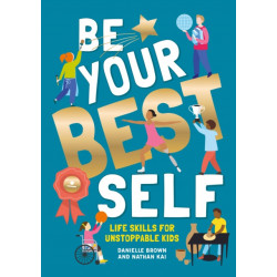 Be Your Best Self: Life skills for unstoppable kids