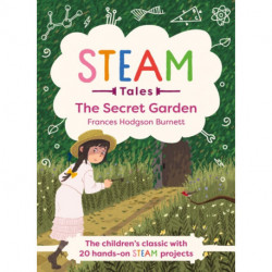 The STEAM Tales: The Secret Garden: The children's classic with 20 hands-on STEAM Activities