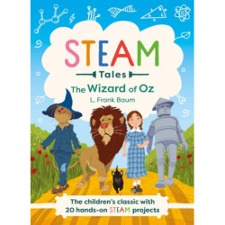 The STEAM Tales: The Wizard of Oz: The children's classic with 20 hands-on STEAM Activities