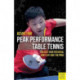 Peak Performance Table Tennis: Unlock Your Potential and Play Like the Pros