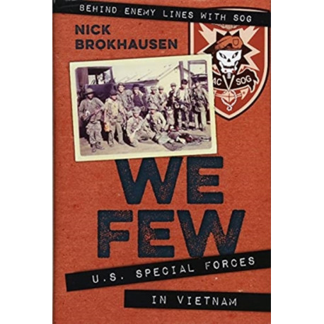 We Few: U.S. Special Forces in Vietnam