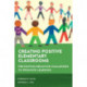 Creating Positive Elementary Classrooms: Preventing Behavior Challenges to Promote Learning