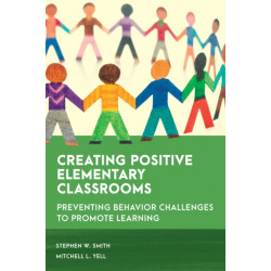 Creating Positive Elementary Classrooms: Preventing Behavior Challenges to Promote Learning