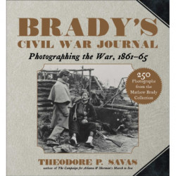 Brady's Civil War Journal: Photographing the War 1861–65