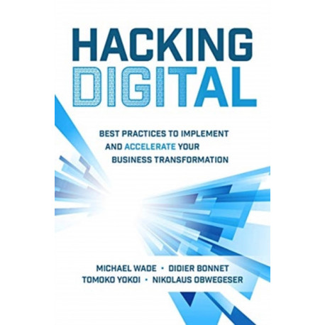 Hacking Digital: Best Practices to Implement and Accelerate Your Business Transformation