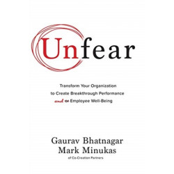 Unfear: Transform Your Organization to Create Breakthrough Performance and Employee Well-Being